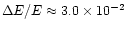 $\Delta E/E\approx 3.0\times 10^{-2}$