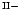 $\rm ^{II-}$