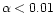 $\alpha<0.01$