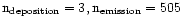 $\rm n_{deposition} =3,n_{emission}= 505$