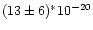 $(13 \pm 6)^*10^{-20}$