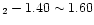 $_2-1.40\sim 1.60$