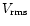 $V_{\rm rms}$