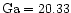 ${\rm Ga} = 20.33$