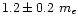 $1.2 \pm
0.2~m_{e}$