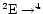 $^{2}{\rm E} \to^{4}$