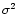 $\sigma^{2}$