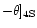 $-\theta]_{4{\rm S}}$