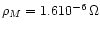 $\rho_{M}=1.610^{-6}\, \Omega$