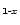 $_{{\bf 1}\hbox{\scriptsize -}x}$