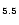 $_{\bf 5.5}$