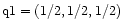 $\rm q1=(1/2,1/2,1/2)$
