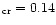 $_{\rm cr} = 0.14$