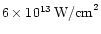 $6\times 10^{13}\,{\rm W/cm}^{2}$