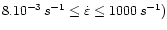 $8.10^{ - 3}\,s^{ - 1} \le \dot{\varepsilon} \le
1000\,s^{ - 1})$